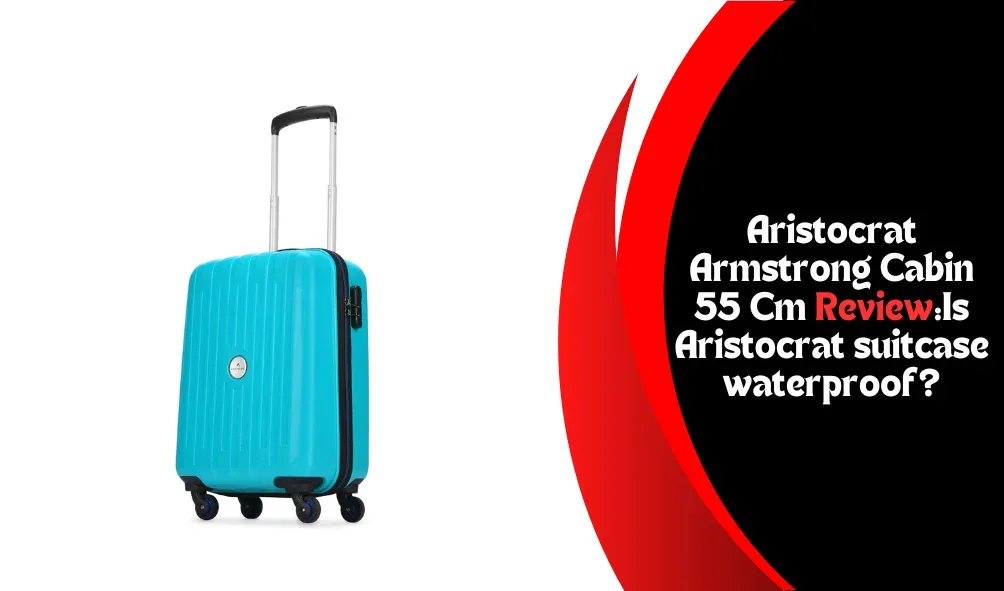 Aristocrat Armstrong Cabin 55 Cm Review:Is Aristocrat suitcase waterproof?