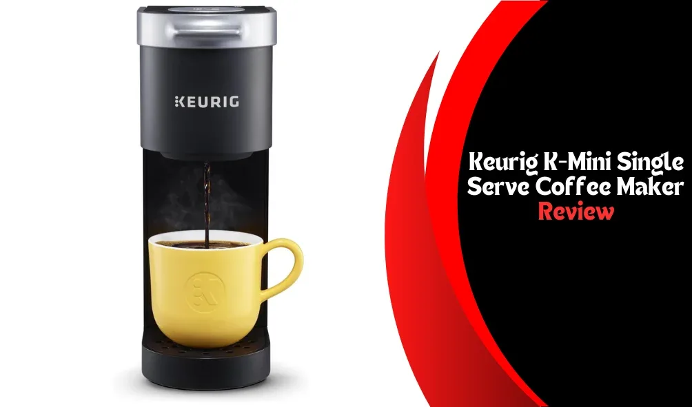 Discover the Perfect Brew: A Comprehensive Review of the Keurig K-Mini Single Serve Coffee Maker