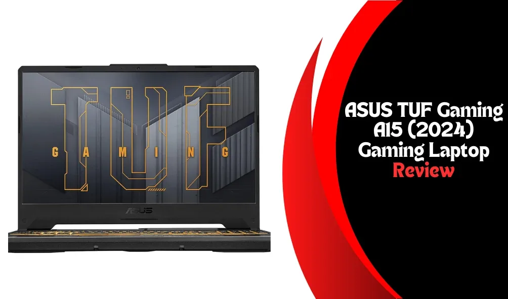 Comprehensive Review of the ASUS TUF Gaming A15 (2024) Gaming Laptop