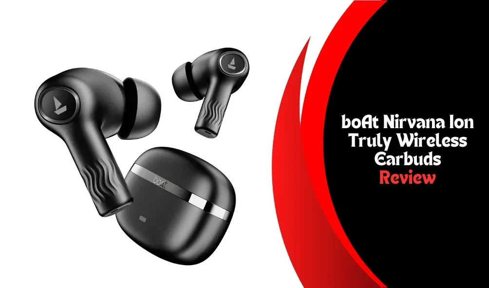 Exploring the boAt Nirvana Ion Truly Wireless Earbuds: A Comprehensive Review 