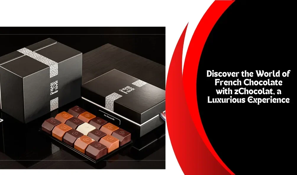 Discover the World of French Chocolate with zChocolat, a Luxurious Experience