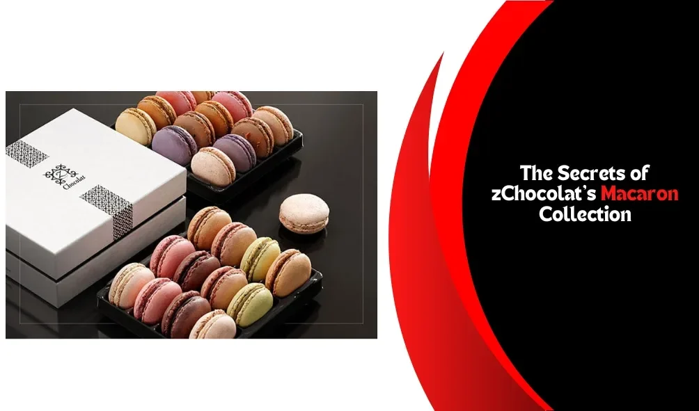 The Secrets of zChocolat’s Macaron Collection