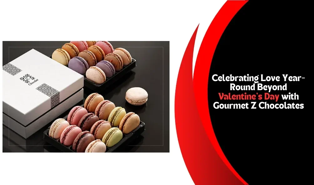 Beyond Valentine’s Day: Celebrating Love Year-Round with Gourmet Z Chocolates