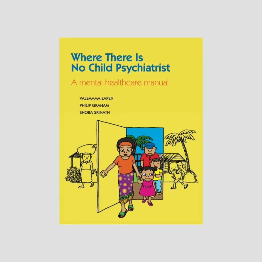 Where There Is No Child Psychiatrist: A Mental Healthcare Manual